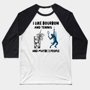 I like bourbon and tennis and maybe 3 people Baseball T-Shirt